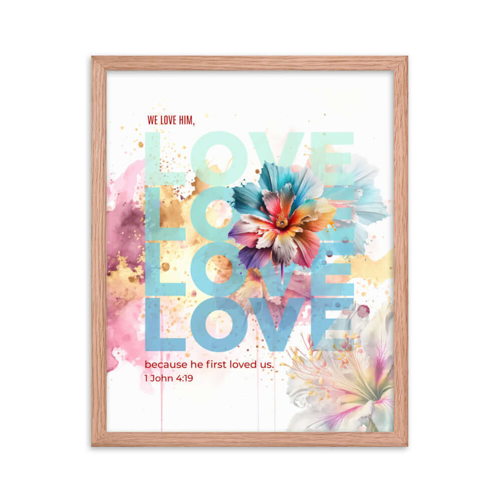 1 John 4:19 Bible Verse, We Love Him Enhanced Matte Paper Framed Poster Wall Art Red Oak 16″×20″