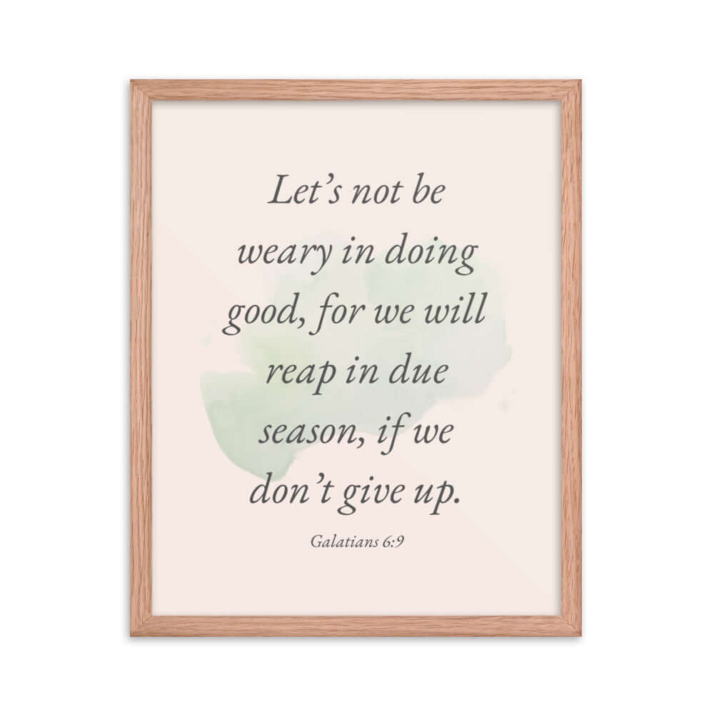 Galatians 6:9 Bible Verse, not be weary Enhanced Matte Paper Framed Poster Wall Art Red Oak 16″×20″