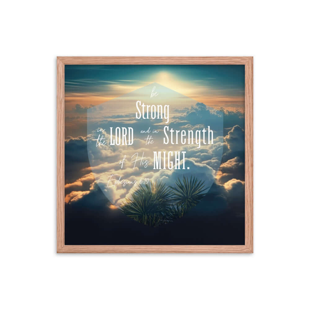 Ephesians 6:10 Bible Verse, be strong in the Lord Enhanced Matte Paper Framed Poster Wall Art Red Oak 18″×18″