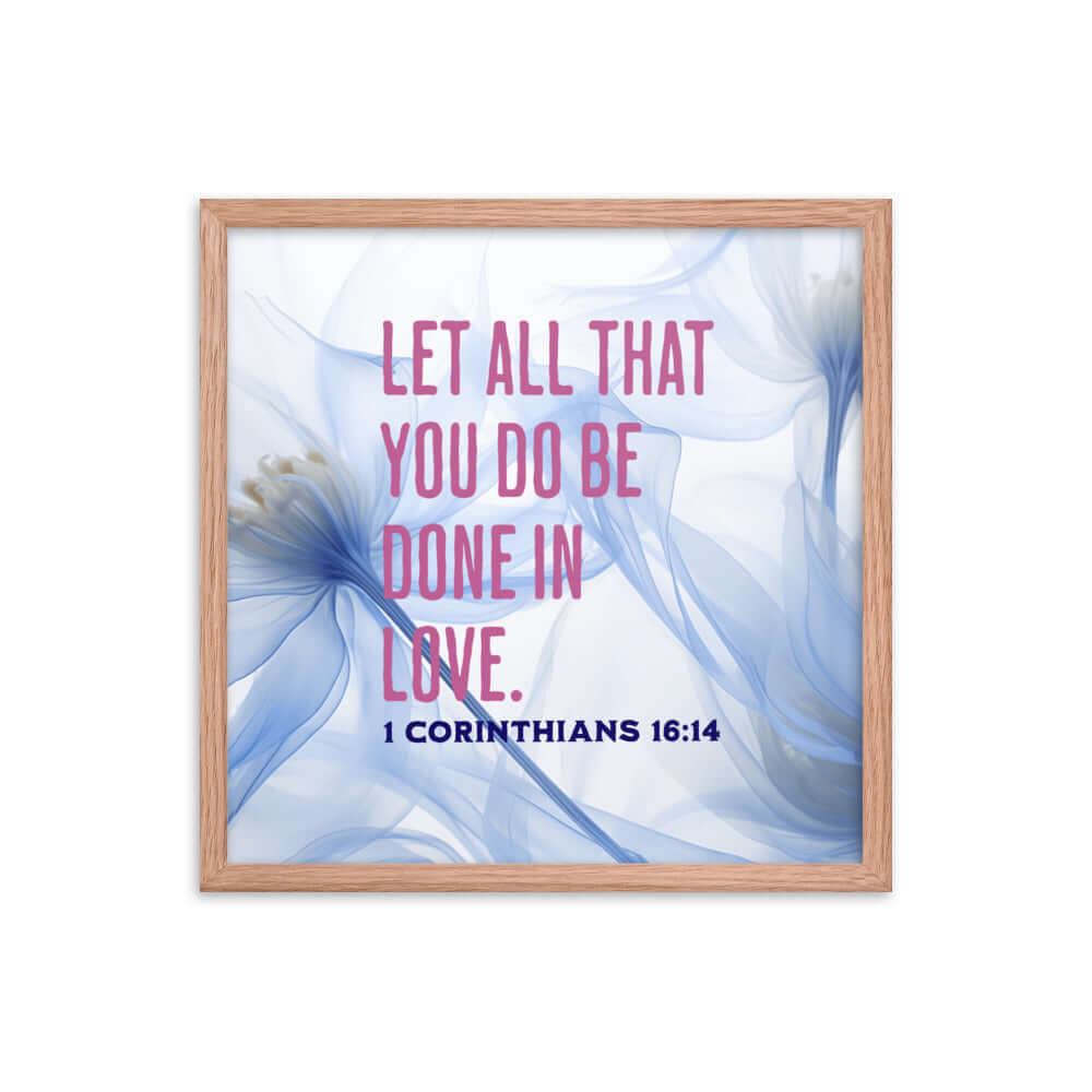 1 Corinthians 16:14 Bible Verse, Do it in Love Enhanced Matte Paper Framed Poster Wall Art Red Oak 18″×18″