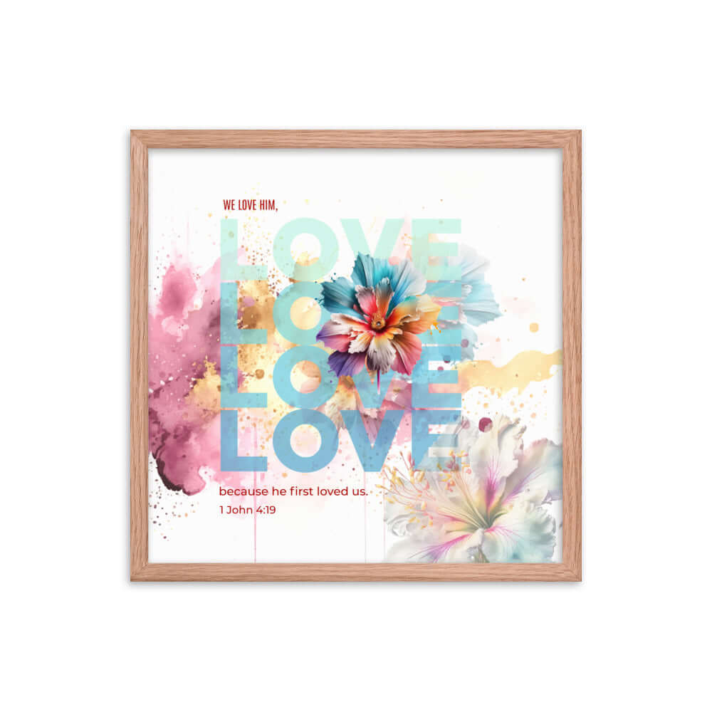 1 John 4:19 Bible Verse, We Love Him Enhanced Matte Paper Framed Poster Wall Art Red Oak 18″×18″