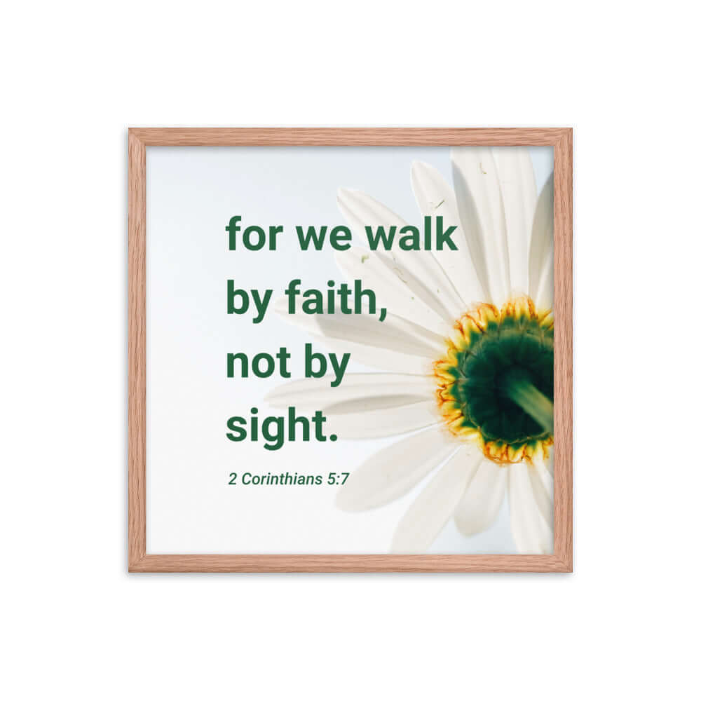 2 Corinthians 5:7 Bible Verse, for we walk by faith Enhanced Matte Paper Framed Poster Wall Art Red Oak 18″×18″