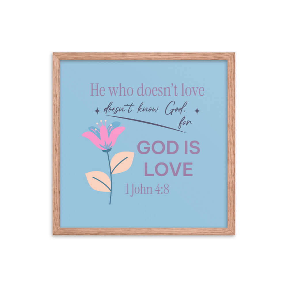 1 John 4:8 Bible Verse, doesn’t love Enhanced Matte Paper Framed Poster Wall Art Red Oak 18″×18″