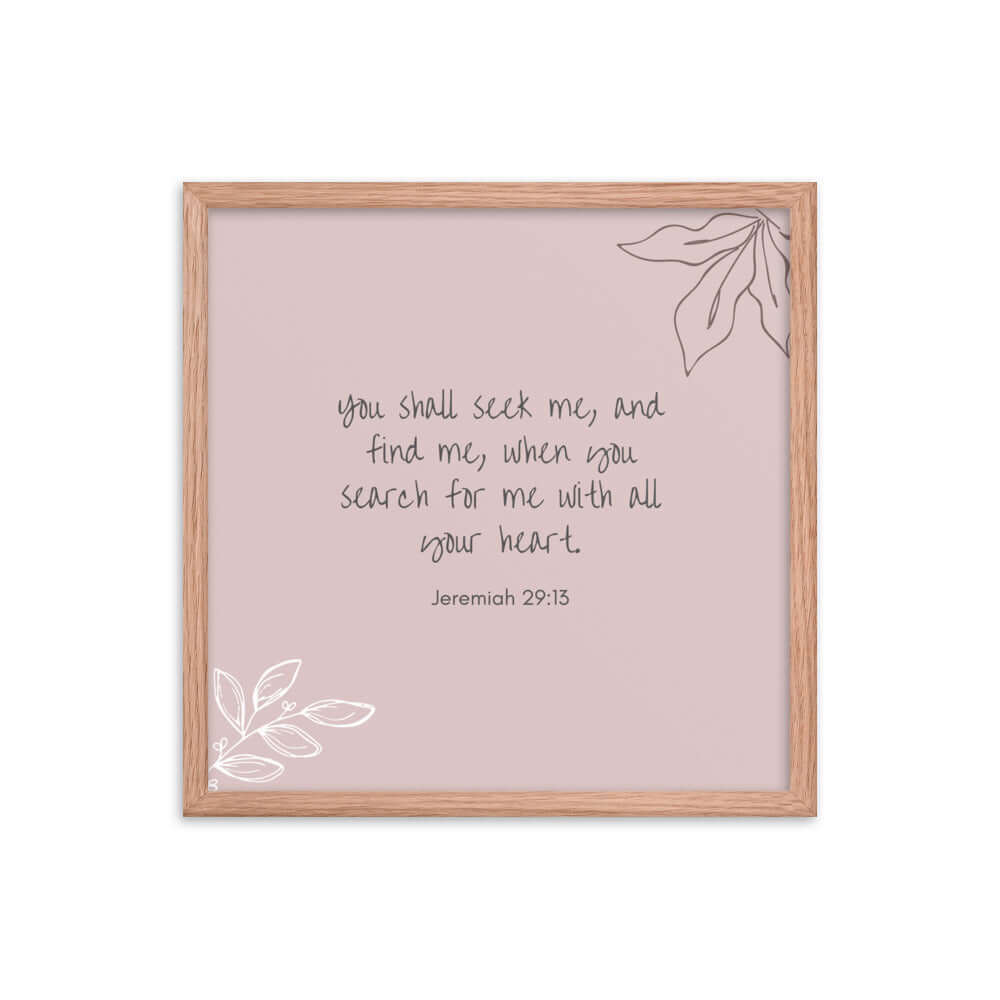 Jeremiah 29:13 Bible Verse, you search Enhanced Matte Paper Framed Poster Wall Art Red Oak 18″×18″