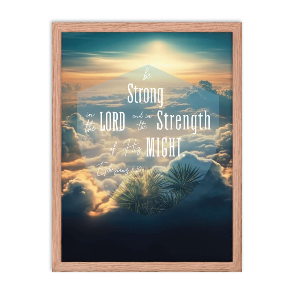 Ephesians 6:10 Bible Verse, be strong in the Lord Enhanced Matte Paper Framed Poster Wall Art Red Oak 18″×24″