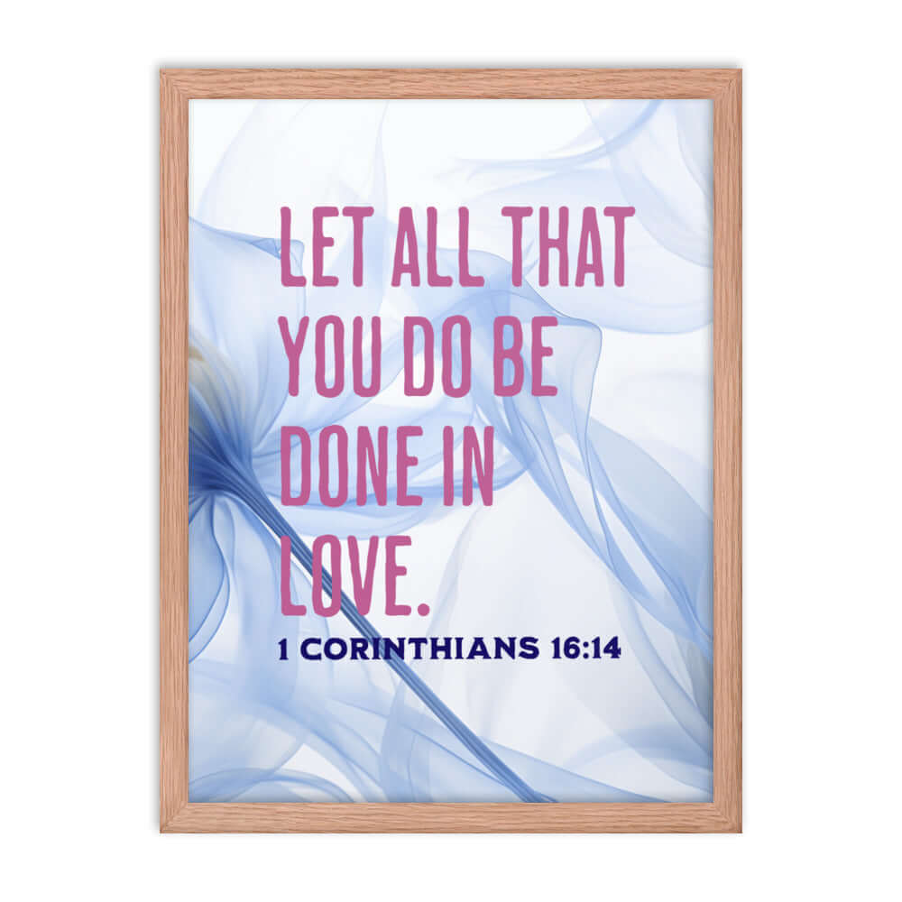 1 Corinthians 16:14 Bible Verse, Do it in Love Enhanced Matte Paper Framed Poster Wall Art Red Oak 18″×24″