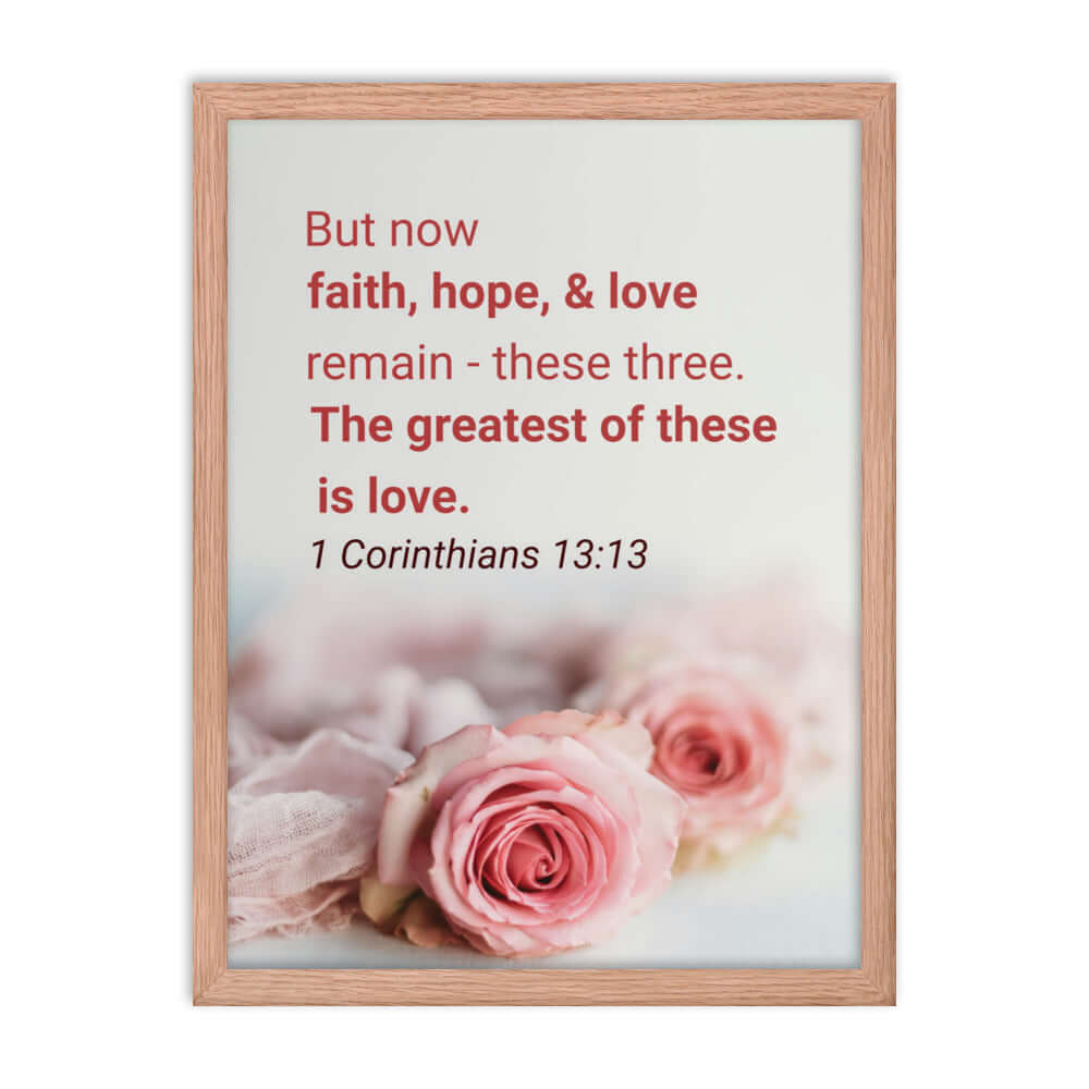 1 Corinthians 13:13 Bible Verse, The Greatest is Love Enhanced Matte Paper Framed Poster Wall Art Red Oak 18″×24″