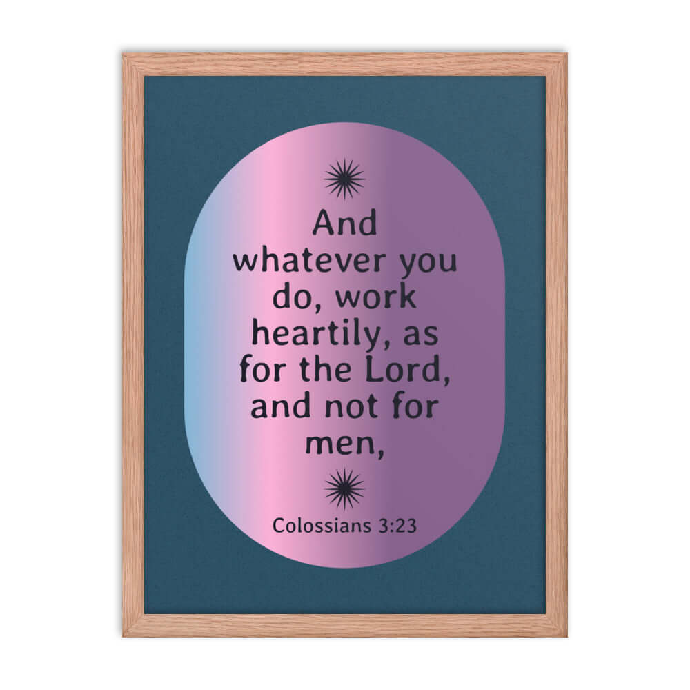 Colossians 3:23 Bible Verse, work heartily Enhanced Matte Paper Framed Poster Wall Art Red Oak 18″×24″
