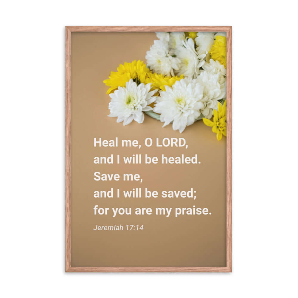 Jeremiah 17:14 Bible Verse, Heal me, O LORD Enhanced Matte Paper Framed Poster Wall Art Red Oak 24″×36″