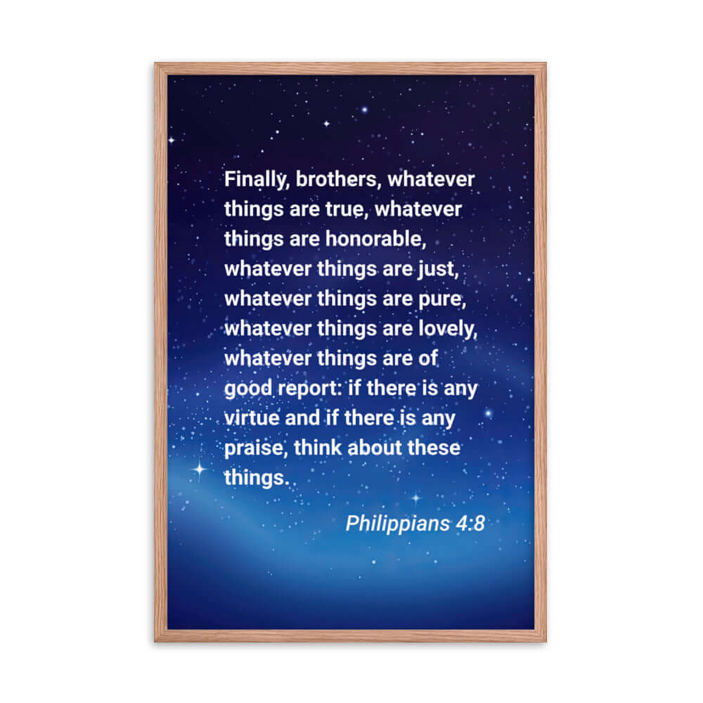 Philippians 4:8 Bible Verse, Think these things Enhanced Matte Paper Framed Poster Wall Art Red Oak 24″×36″