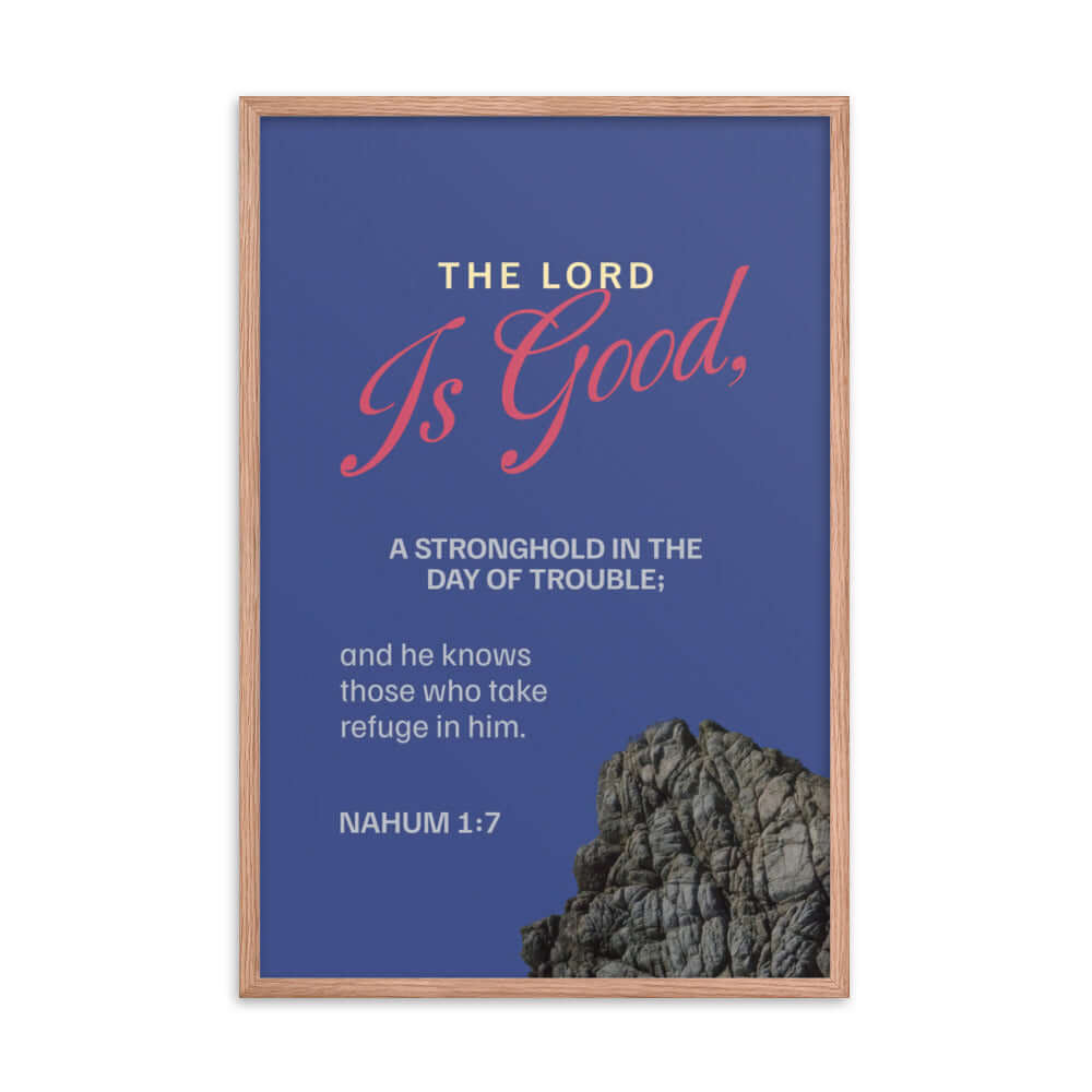 Nahum 1:7 Bible Verse, The LORD is good Enhanced Matte Paper Framed Poster Wall Art Red Oak 24″×36″