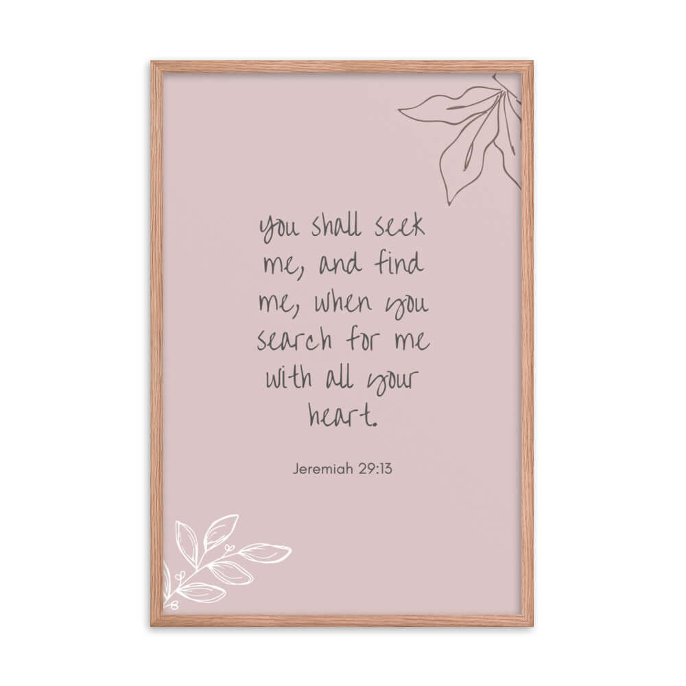 Jeremiah 29:13 Bible Verse, you search Enhanced Matte Paper Framed Poster Wall Art Red Oak 24″×36″