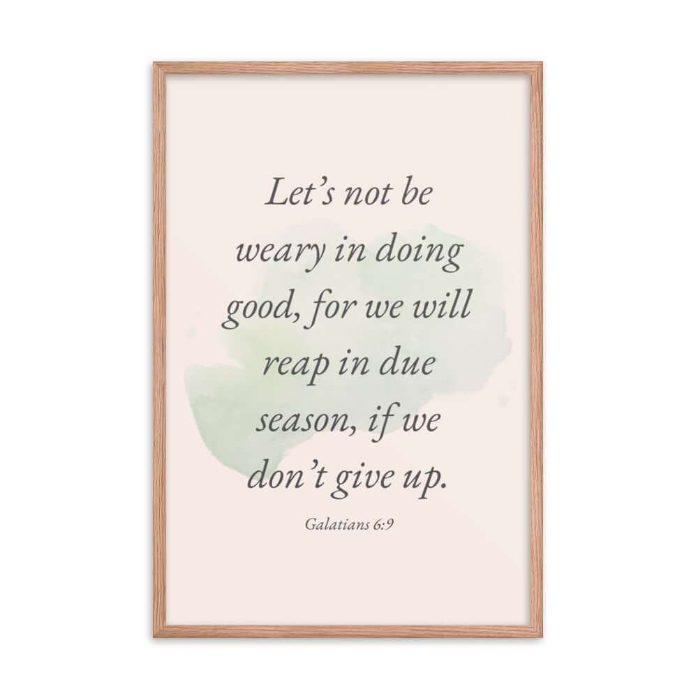 Galatians 6:9 Bible Verse, not be weary Enhanced Matte Paper Framed Poster Wall Art Red Oak 24″×36″