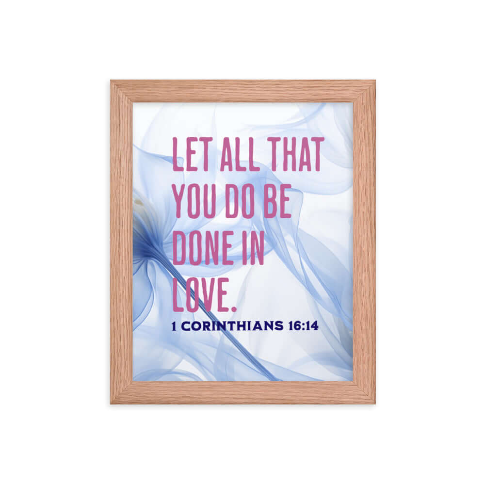 1 Corinthians 16:14 Bible Verse, Do it in Love Enhanced Matte Paper Framed Poster Wall Art Red Oak 8″×10″