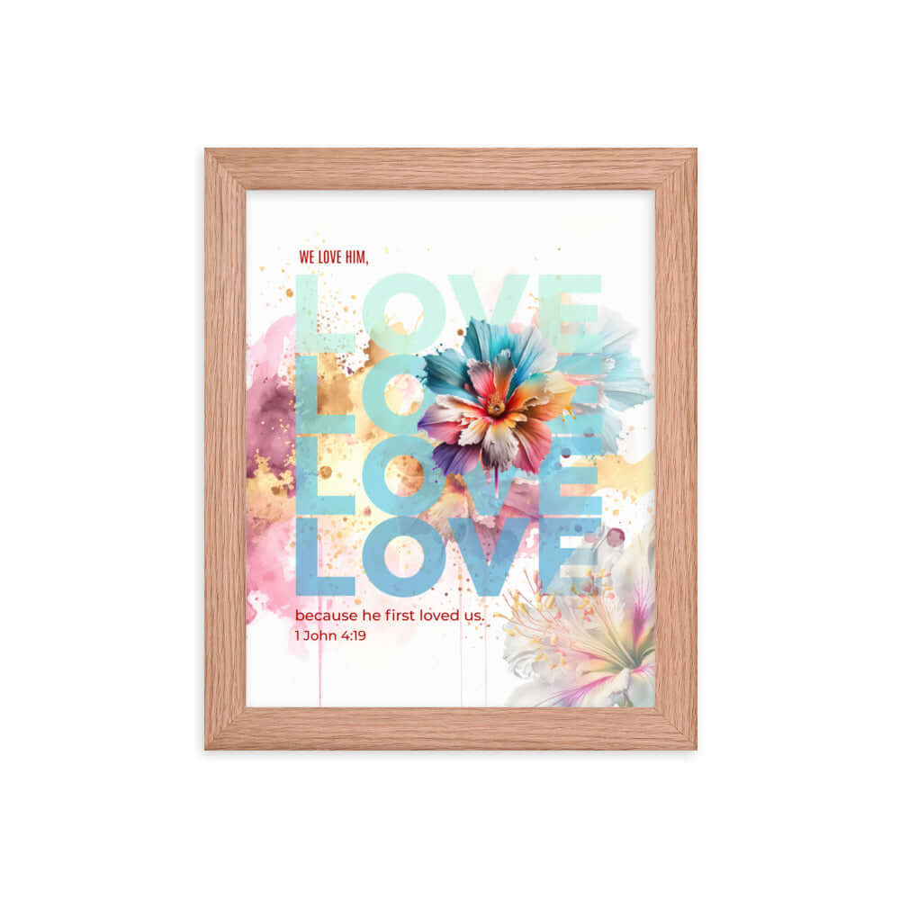 1 John 4:19 Bible Verse, We Love Him Enhanced Matte Paper Framed Poster Wall Art Red Oak 8″×10″