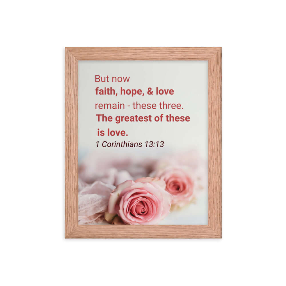 1 Corinthians 13:13 Bible Verse, The Greatest is Love Enhanced Matte Paper Framed Poster Wall Art Red Oak 8″×10″