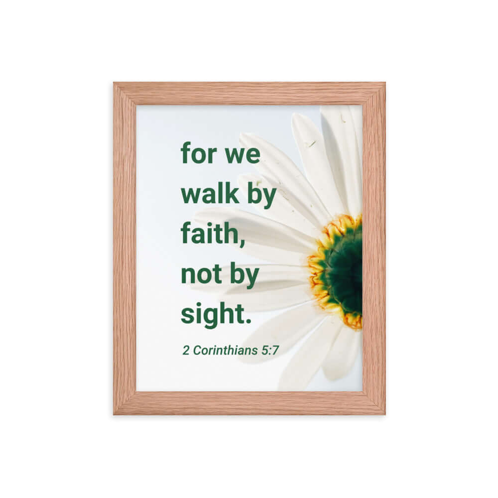 2 Corinthians 5:7 Bible Verse, for we walk by faith Enhanced Matte Paper Framed Poster Wall Art Red Oak 8″×10″
