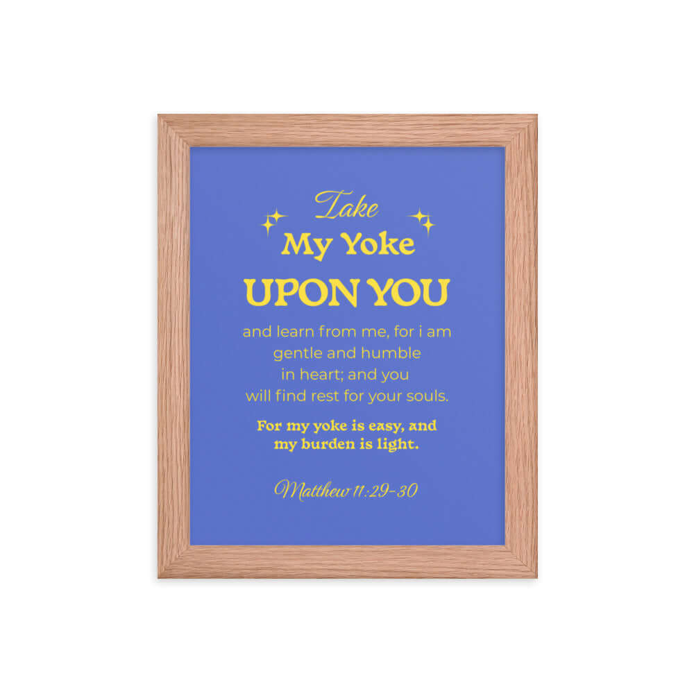 Matthew 11:29-30 Bible Verse, Take my yoke Enhanced Matte Paper Framed Poster Wall Art Red Oak 8″×10″