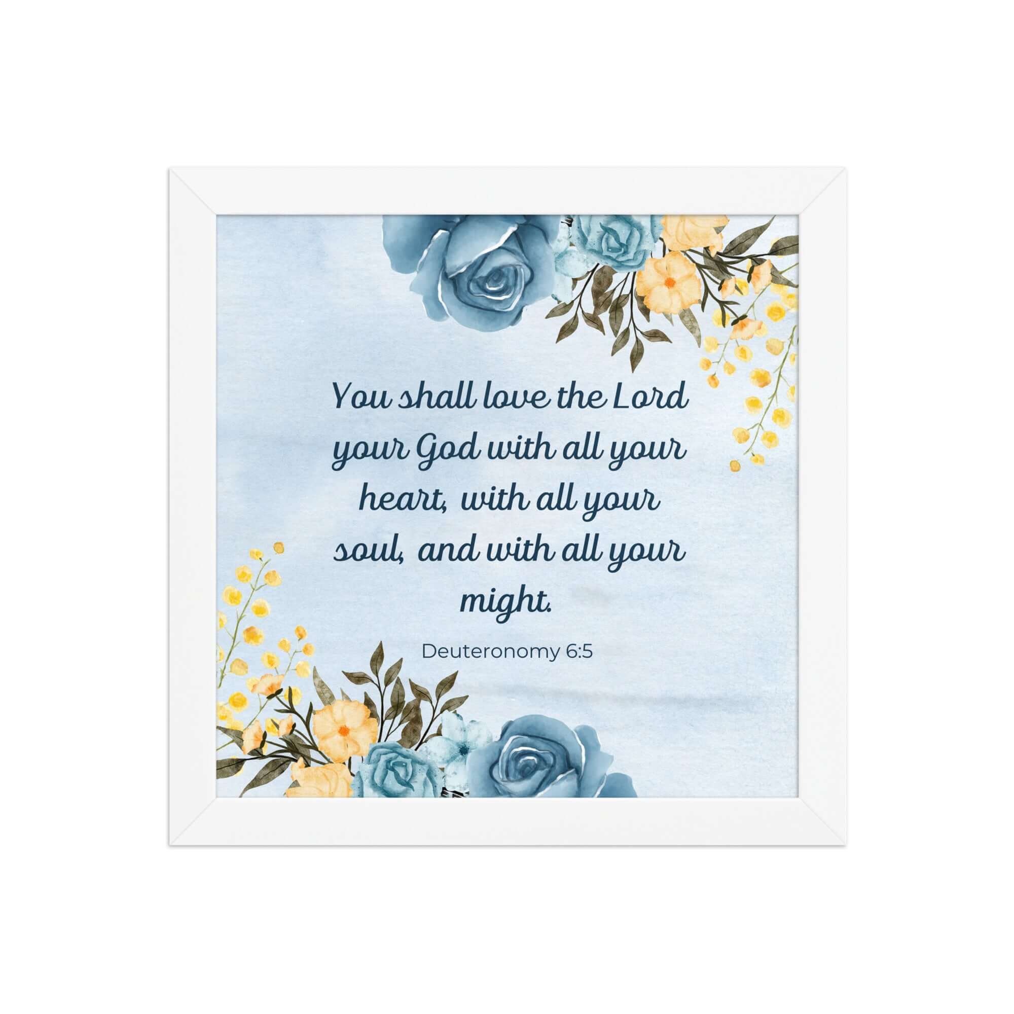 Deuteronomy 6:5 Bible Verse, You shall love Enhanced Matte Paper Framed Poster Wall Art White 10″×10″