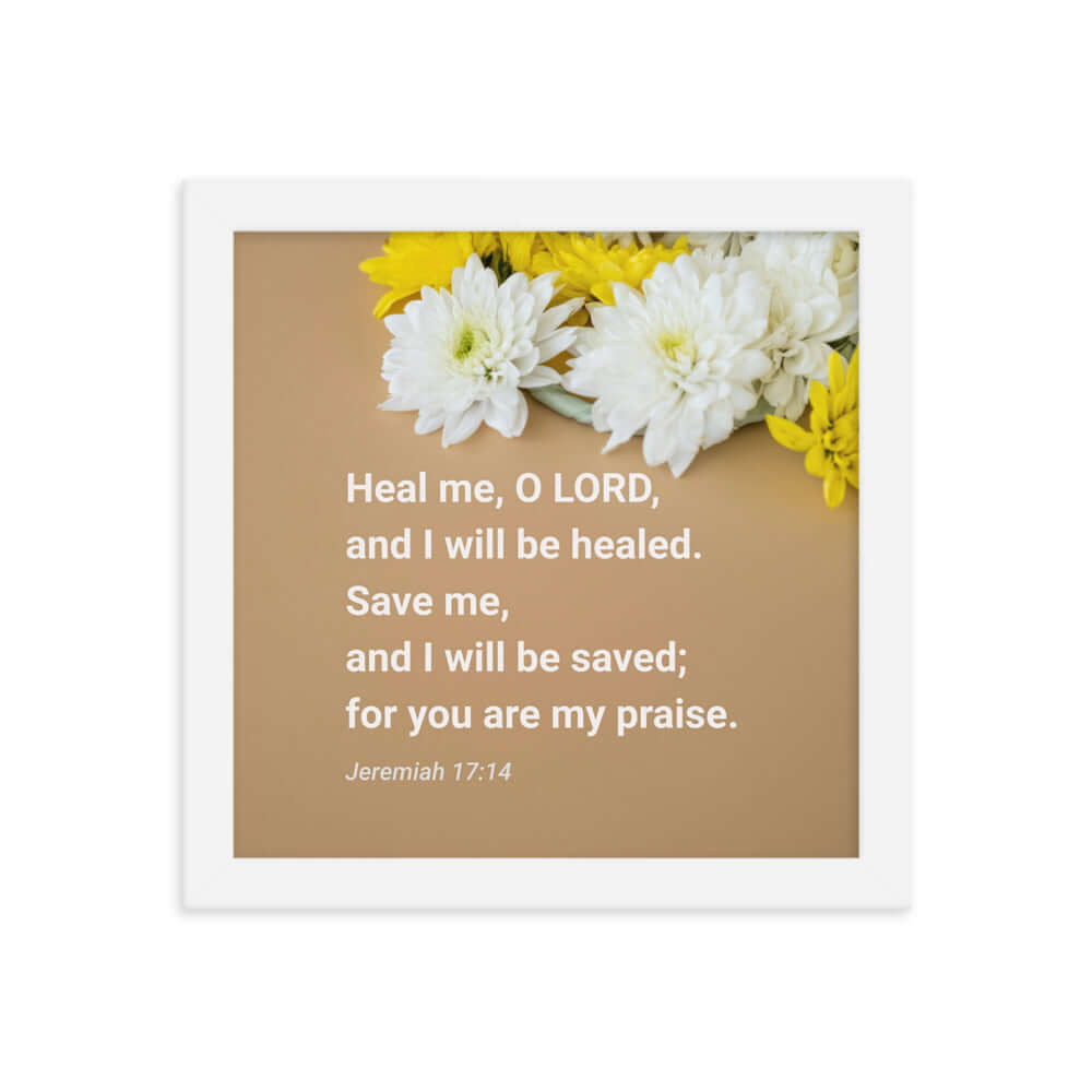 Jeremiah 17:14 Bible Verse, Heal me, O LORD Enhanced Matte Paper Framed Poster Wall Art White 10″×10″