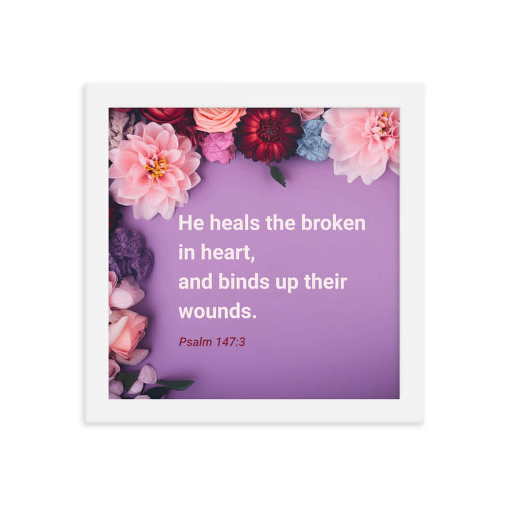 Psalm 147:3 Bible Verse, He heals the broken Enhanced Matte Paper Framed Poster Wall Art White 10″×10″