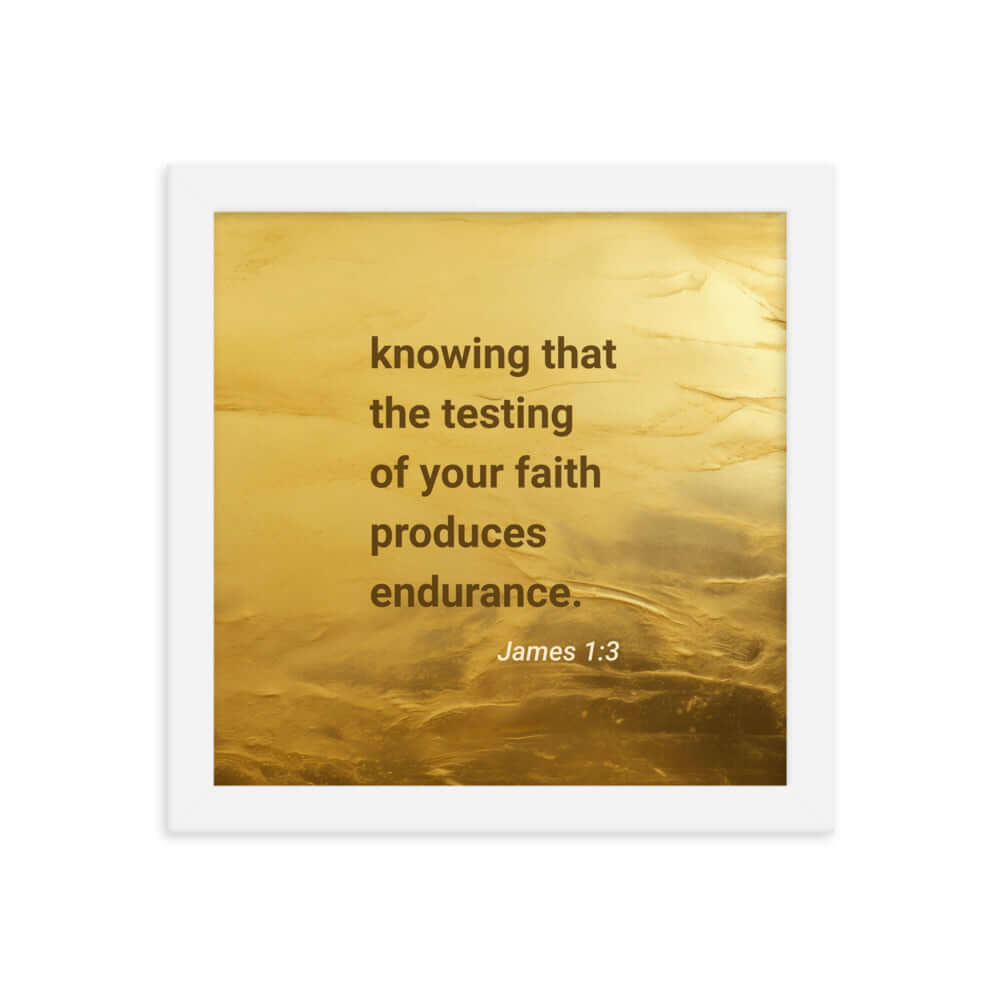 James 1:3 Bible Verse, testing of your faith Enhanced Matte Paper Framed Poster Wall Art White 10″×10″