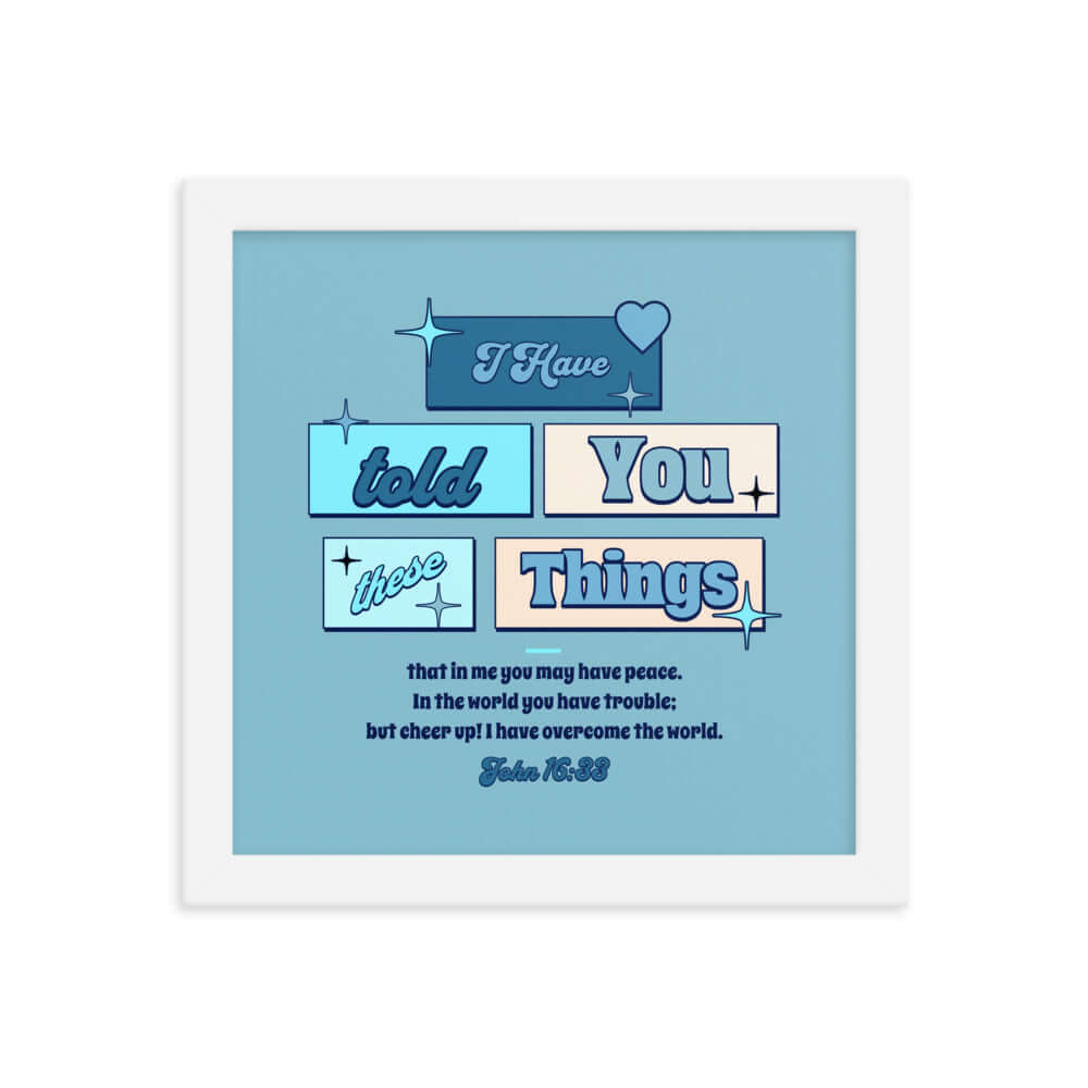 John 16:33 Bible Verse, in me you may have peace Enhanced Matte Paper Framed Poster Wall Art White 10″×10″
