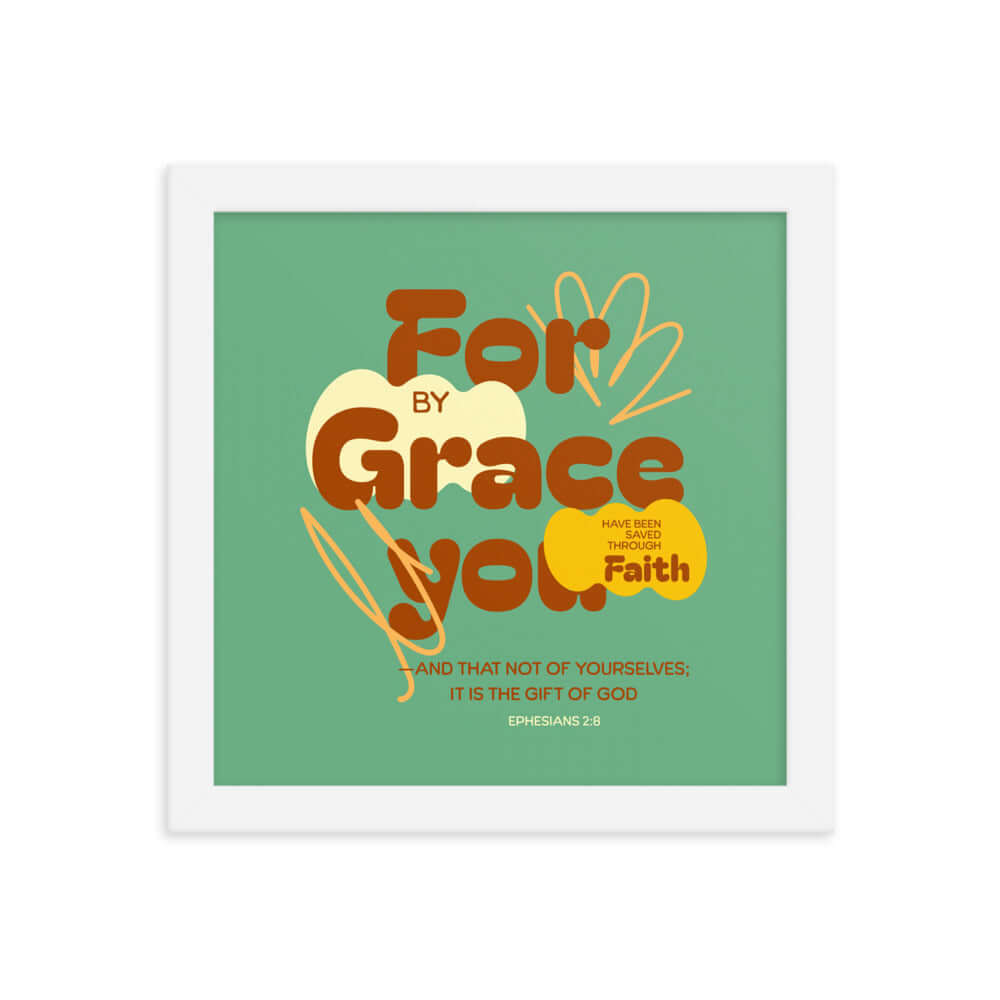Ephesians 2:8 Bible Verse, for by grace Enhanced Matte Paper Framed Poster Wall Art White 10″×10″
