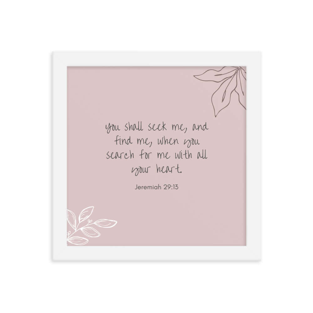 Jeremiah 29:13 Bible Verse, you search Enhanced Matte Paper Framed Poster Wall Art White 10″×10″