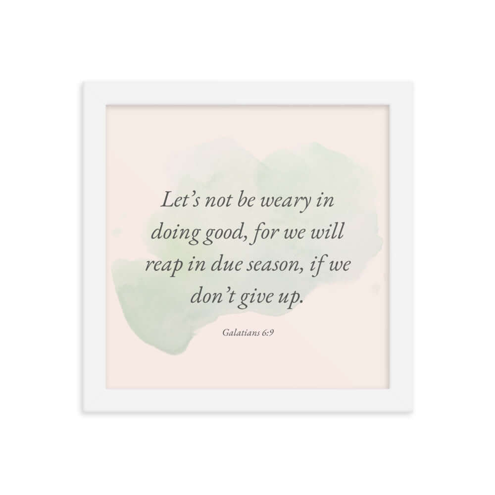 Galatians 6:9 Bible Verse, not be weary Enhanced Matte Paper Framed Poster Wall Art White 10″×10″