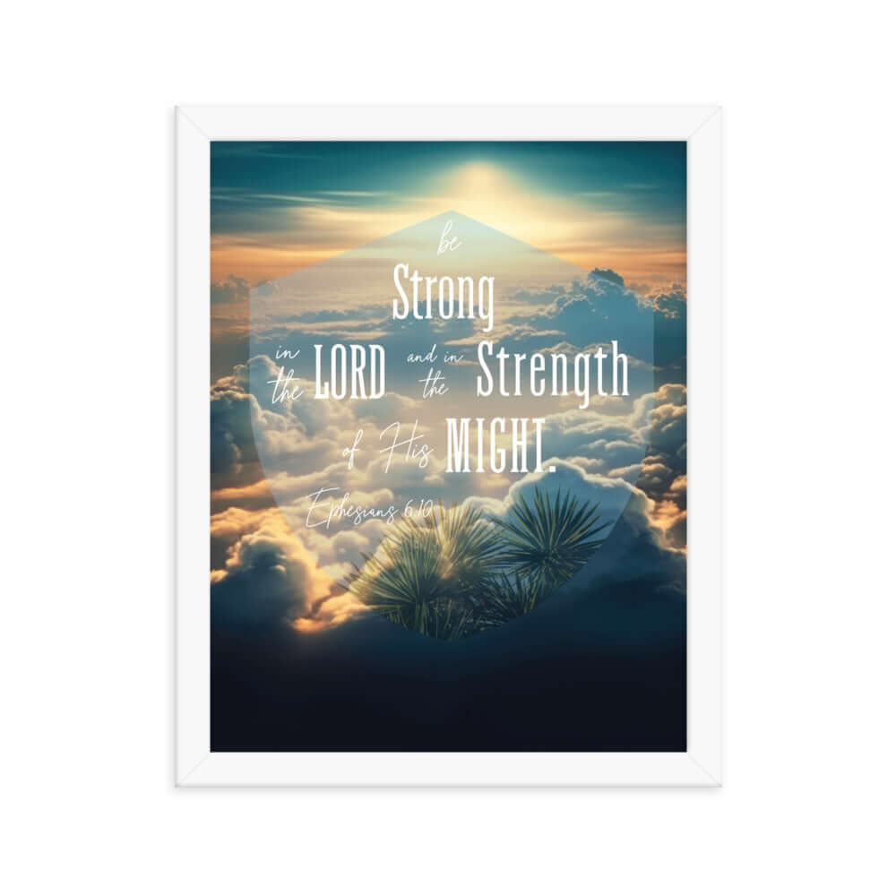 Ephesians 6:10 Bible Verse, be strong in the Lord Enhanced Matte Paper Framed Poster Wall Art White 11″×14″
