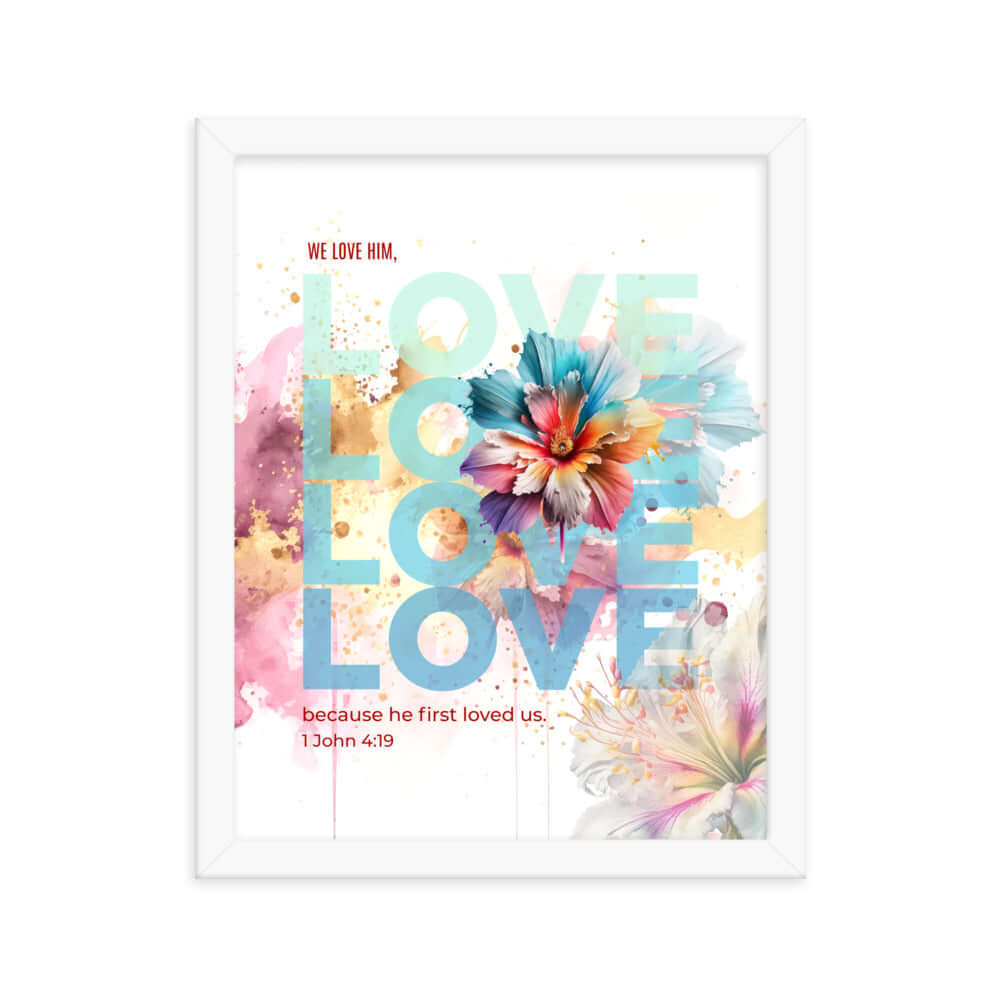 1 John 4:19 Bible Verse, We Love Him Enhanced Matte Paper Framed Poster Wall Art White 11″×14″