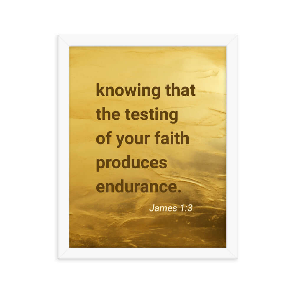 James 1:3 Bible Verse, testing of your faith Enhanced Matte Paper Framed Poster Wall Art White 11″×14″