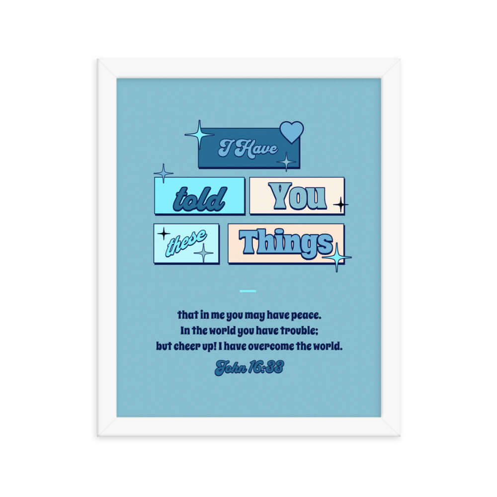 John 16:33 Bible Verse, in me you may have peace Enhanced Matte Paper Framed Poster Wall Art White 11″×14″