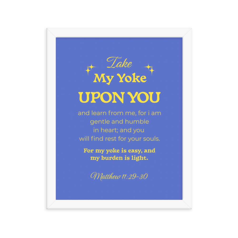 Matthew 11:29-30 Bible Verse, Take my yoke Enhanced Matte Paper Framed Poster Wall Art White 11″×14″