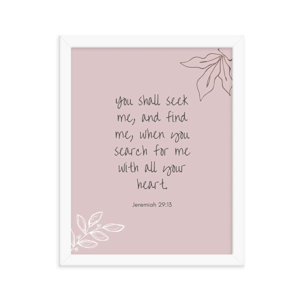 Jeremiah 29:13 Bible Verse, you search Enhanced Matte Paper Framed Poster Wall Art White 11″×14″