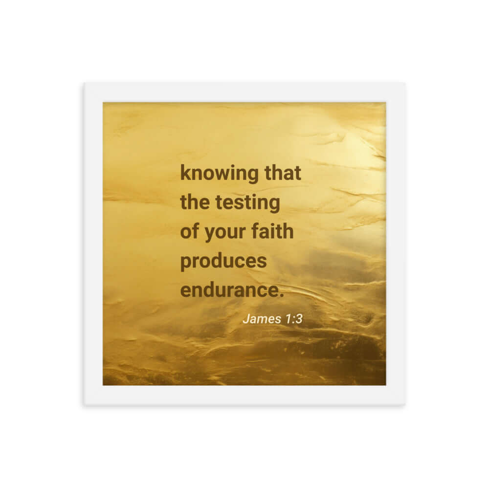 James 1:3 Bible Verse, testing of your faith Enhanced Matte Paper Framed Poster Wall Art White 12″×12″