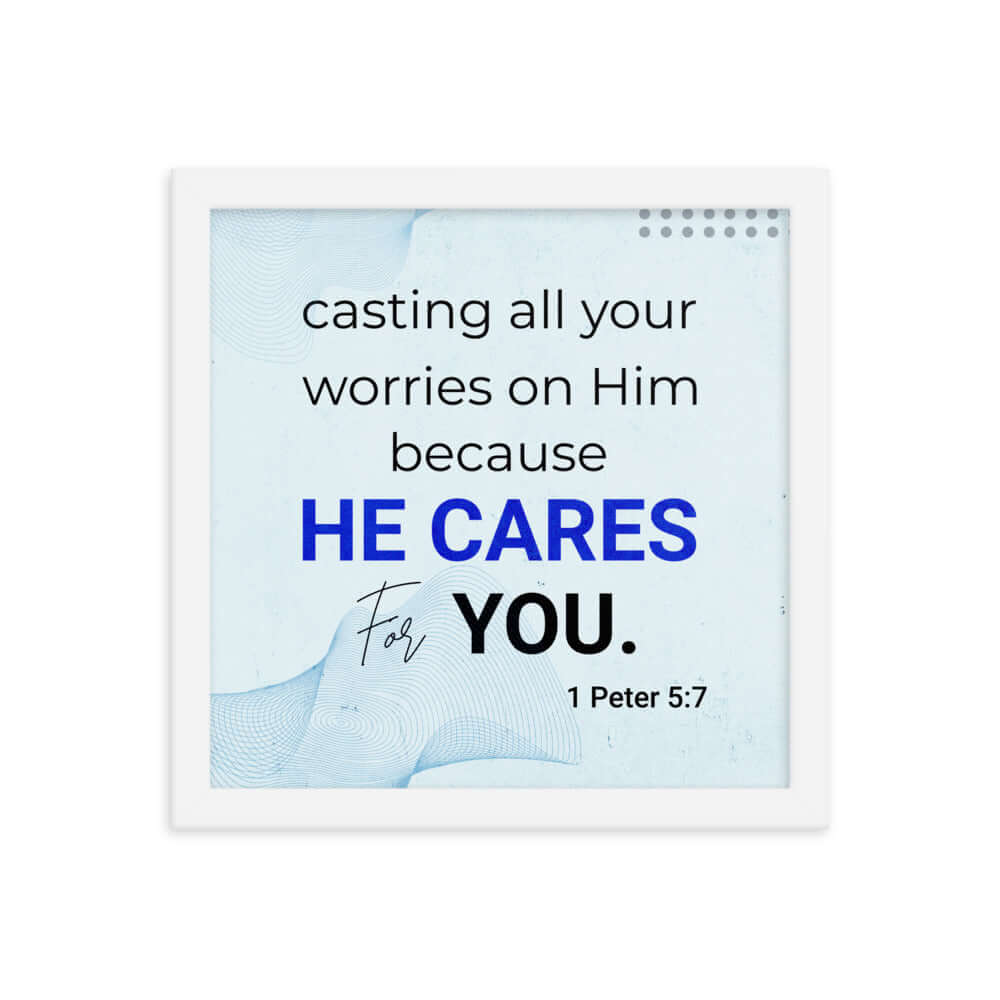 1 Peter 5:7 Bible Verse, casting all your worries on Him Enhanced Matte Paper Framed Poster Wall Art White 12″×12″