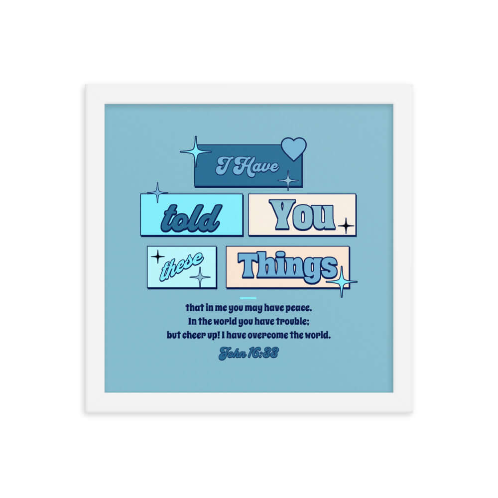 John 16:33 Bible Verse, in me you may have peace Enhanced Matte Paper Framed Poster Wall Art White 12″×12″