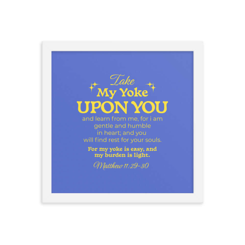 Matthew 11:29-30 Bible Verse, Take my yoke Enhanced Matte Paper Framed Poster Wall Art White 12″×12″