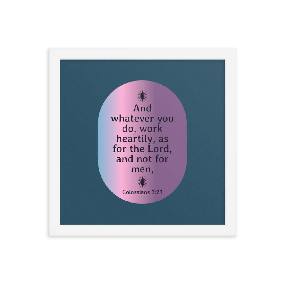 Colossians 3:23 Bible Verse, work heartily Enhanced Matte Paper Framed Poster Wall Art White 12″×12″