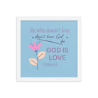 1 John 4:8 Bible Verse, doesn’t love Enhanced Matte Paper Framed Poster Wall Art White 12″×12″