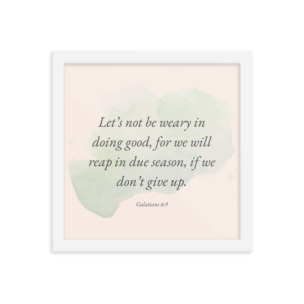 Galatians 6:9 Bible Verse, not be weary Enhanced Matte Paper Framed Poster Wall Art White 12″×12″