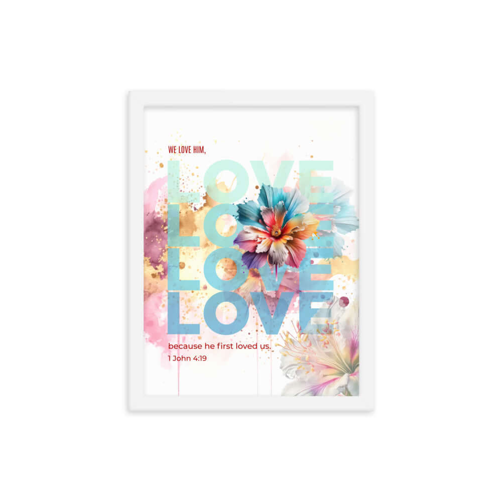 1 John 4:19 Bible Verse, We Love Him Enhanced Matte Paper Framed Poster Wall Art White 12″×16″