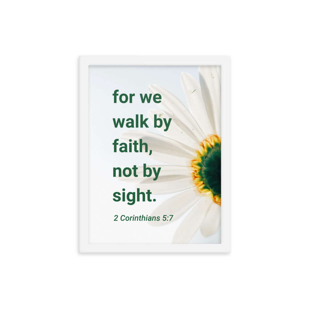 2 Corinthians 5:7 Bible Verse, for we walk by faith Enhanced Matte Paper Framed Poster Wall Art White 12″×16″