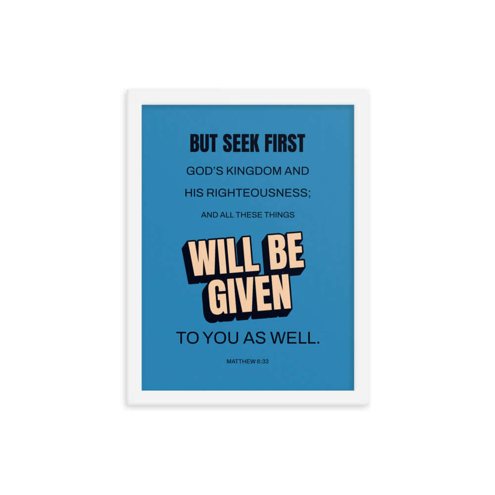 Matthew 6:33 Bible Verse, seek first God’s Kingdom Enhanced Matte Paper Framed Poster Wall Art White 12″×16″