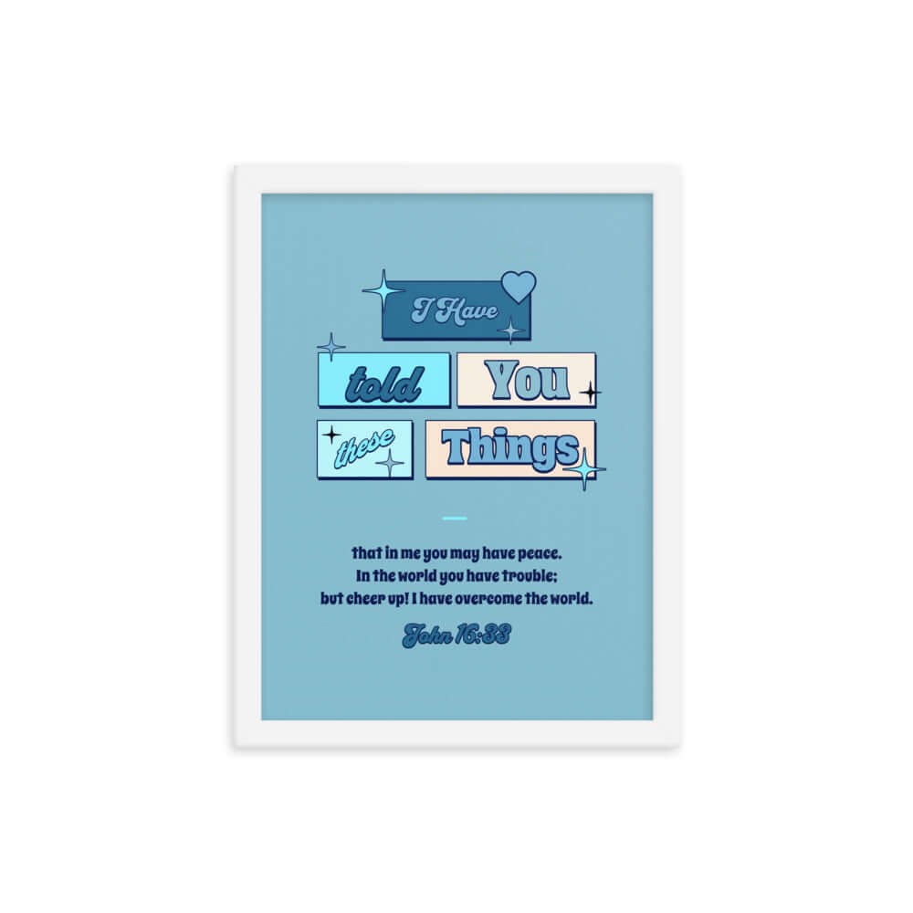 John 16:33 Bible Verse, in me you may have peace Enhanced Matte Paper Framed Poster Wall Art White 12″×16″