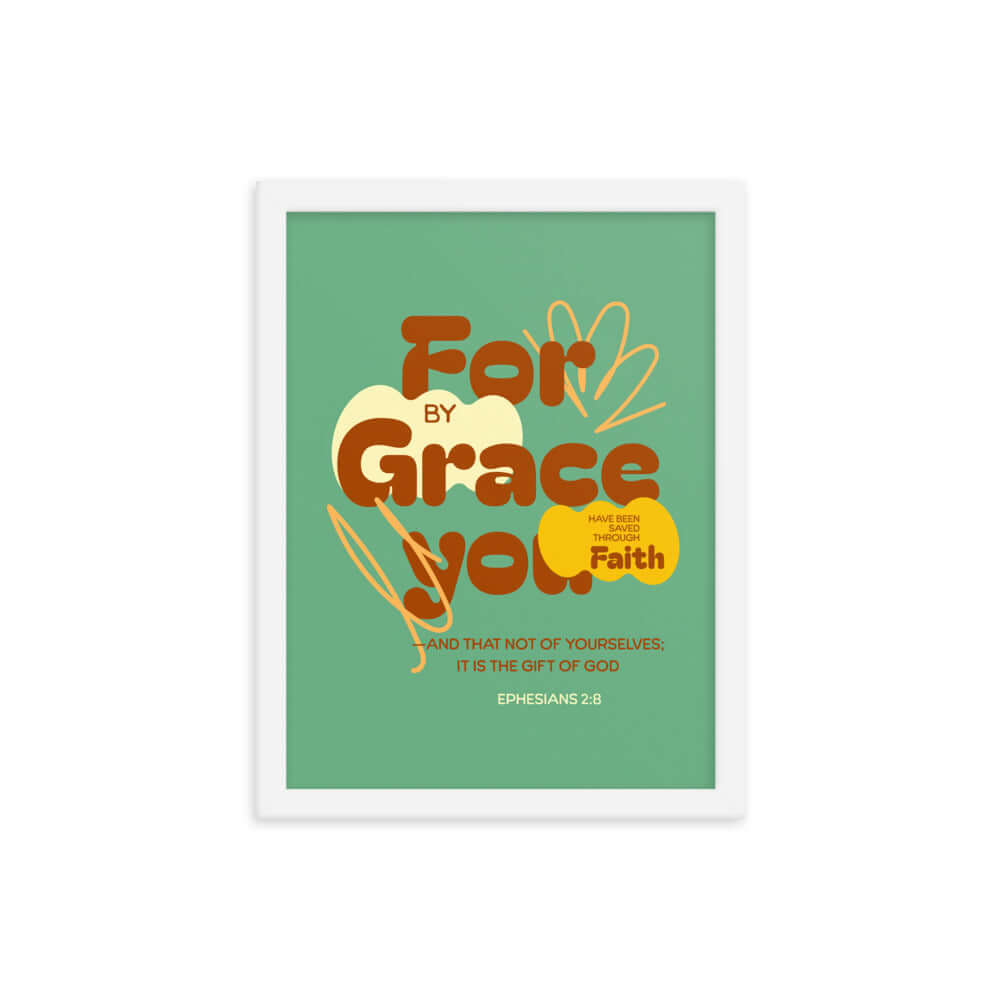 Ephesians 2:8 Bible Verse, for by grace Enhanced Matte Paper Framed Poster Wall Art White 12″×16″