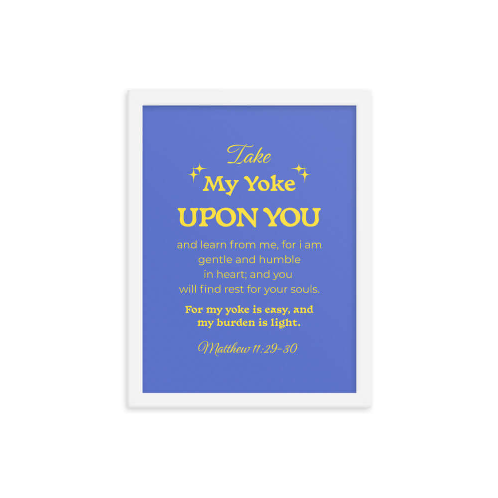 Matthew 11:29-30 Bible Verse, Take my yoke Enhanced Matte Paper Framed Poster Wall Art White 12″×16″