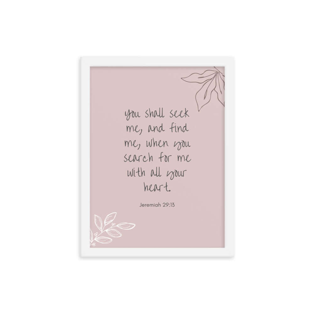 Jeremiah 29:13 Bible Verse, you search Enhanced Matte Paper Framed Poster Wall Art White 12″×16″